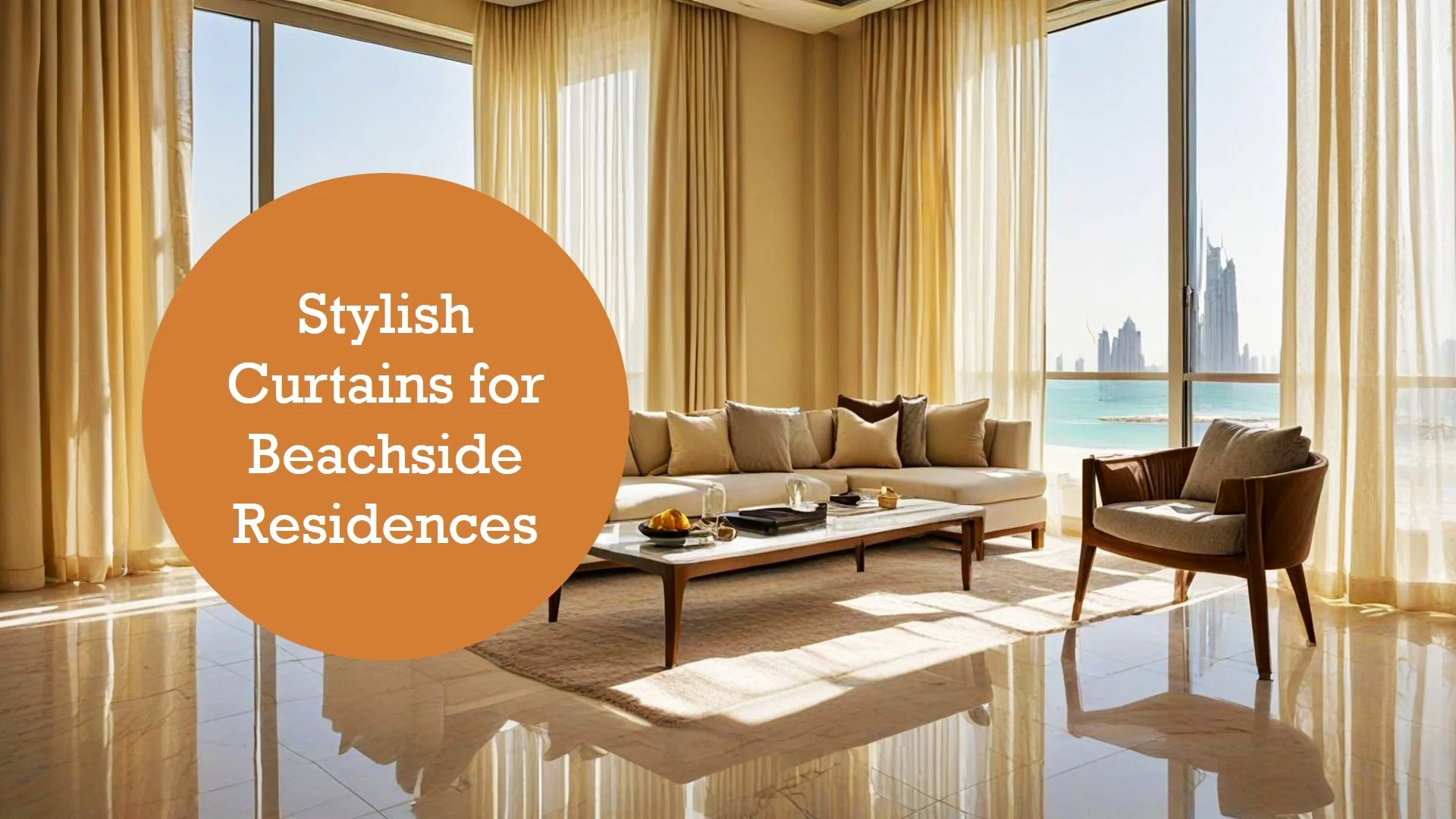 Curtains for Beachside Residences in Dubai: The Perfect Blend of Style and Functionality